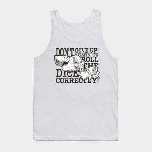 Don't Give Up! Learn To Roll The Dice Correctly! Tank Top